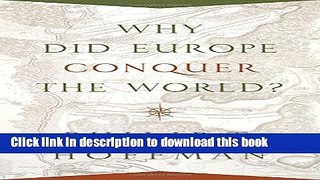 Read Books Why Did Europe Conquer the World? (The Princeton Economic History of the Western World)