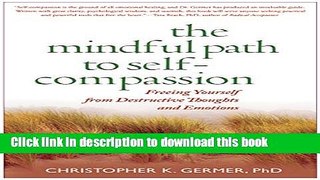 Read Book The Mindful Path to Self-Compassion: Freeing Yourself from Destructive Thoughts and