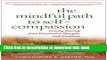 Read Book The Mindful Path to Self-Compassion: Freeing Yourself from Destructive Thoughts and