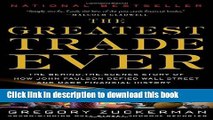 Download Books The Greatest Trade Ever: The Behind-the-Scenes Story of How John Paulson Defied