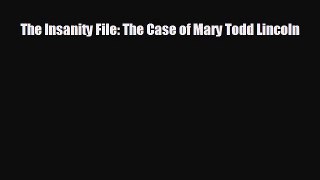 READ book The Insanity File: The Case of Mary Todd Lincoln  FREE BOOOK ONLINE