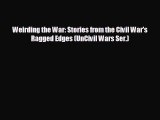 FREE DOWNLOAD Weirding the War: Stories from the Civil War's Ragged Edges (UnCivil Wars Ser.)