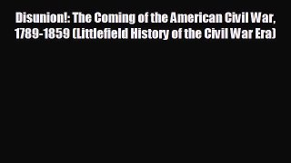FREE DOWNLOAD Disunion!: The Coming of the American Civil War 1789-1859 (Littlefield History
