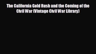 READ book The California Gold Rush and the Coming of the Civil War (Vintage Civil War Library)