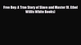 FREE PDF Free Boy: A True Story of Slave and Master (V. Ethel Willis White Books) READ ONLINE