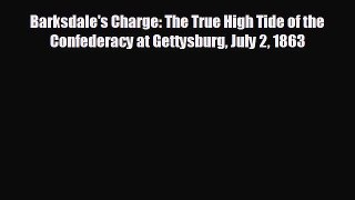 READ book Barksdale's Charge: The True High Tide of the Confederacy at Gettysburg July 2 1863