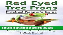 [PDF] Red Eyed Tree Frogs. Practical Keeper s Guide for Red Eyed Three Frogs. Information on Care,