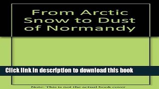 Read Book From Arctic Snow To Dust Of Normandy ebook textbooks