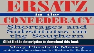 Read Books Ersatz in the Confederacy: Shortages and Substitutes on the Southern Homefront
