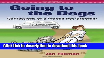 [PDF]  Going to the Dogs: Confessions of a Mobile Pet Groomer  [Read] Full Ebook