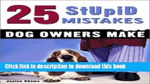 [PDF] 25 Stupid Mistakes Dog Owners Make [Read] Online