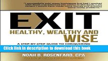 Read Books Exit: Healthy, Wealthy and Wise - A Step-By-Step Guide to Conquering Business,