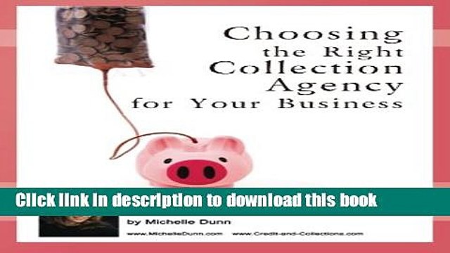 Read Books Choosing the Right Collection Agency for your Business: The Collecting Money Series