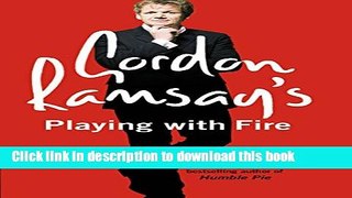 Read Gordon Ramsay s Playing with Fire: Raw, Rare to Well Done  Ebook Online
