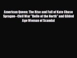 FREE DOWNLOAD American Queen: The Rise and Fall of Kate Chase Sprague--Civil War Belle of