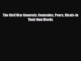 READ book The Civil War Generals: Comrades Peers Rivals-In Their Own Words  FREE BOOOK ONLINE