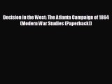 READ book Decision in the West: The Atlanta Campaign of 1864 (Modern War Studies (Paperback))