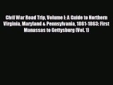 READ book Civil War Road Trip Volume I: A Guide to Northern Virginia Maryland & Pennsylvania