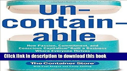 Read Books Uncontainable: How Passion, Commitment, and Conscious Capitalism Built a Business Where