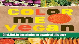 Read Color Me Vegan: Maximize Your Nutrient Intake and Optimize Your Health by Eating