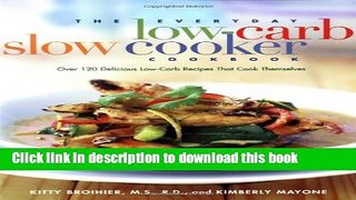Read The Everyday Low Carb Slow Cooker Cookbook: Over 120 Delicious Low-Carb Recipes that Cook
