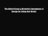 DOWNLOAD FREE E-books  The Oxford Group & Alcoholics Anonymous: A Design for Living that Works