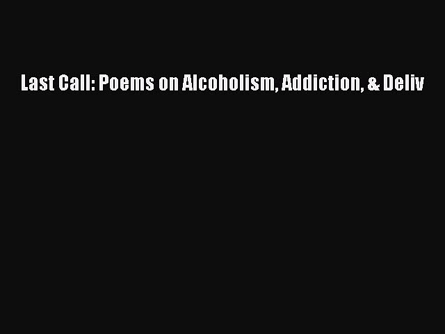 READ book  Last Call: Poems on Alcoholism Addiction & Deliv  Full Free