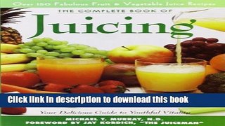 Read The Complete Book of Juicing: Your Delicious Guide to Youthful Vitality  Ebook Free