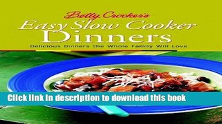 Read Betty Crocker s Easy Slow Cooker Dinners: Delicious Dinners the Whole Family Will Love (Betty