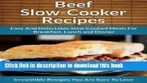 Read Beef Slow Cooker Recipes: Easy and Delectable Slow Cooked Meals For Breakfast, Lunch and