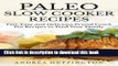 Read Paleo Slow Cooker Recipes: 65 Fast, Easy and Delicious Primal Crock Pot Recipes to Feed Your
