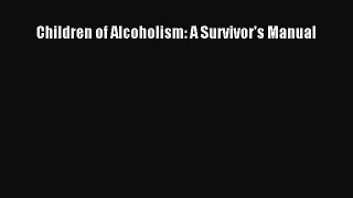 READ book  Children of Alcoholism: A Survivor's Manual  Full Free