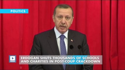 Erdogan shuts thousands of schools and charities in post-coup crackdown