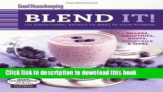 Download Good Housekeeping Blend It!: 150 Sensational Recipes to Make in Your Blender  Ebook Free
