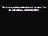 FREE PDF The French and Indian War in North Carolina:: The Spreading Flames of War (Military)
