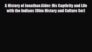 READ book A History of Jonathan Alder: His Captivity and Life with the Indians (Ohio History