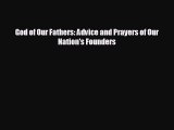 EBOOK ONLINE God of Our Fathers: Advice and Prayers of Our Nation's Founders  BOOK ONLINE