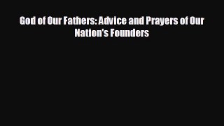EBOOK ONLINE God of Our Fathers: Advice and Prayers of Our Nation's Founders  BOOK ONLINE