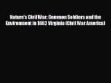 READ book Nature's Civil War: Common Soldiers and the Environment in 1862 Virginia (Civil