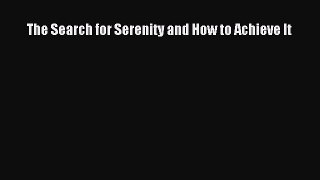 READ book  The Search for Serenity and How to Achieve It  Full E-Book