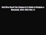 READ book Civil War Road Trip Volume II: A Guide to Virginia & Maryland 1863-1865 (Vol. 2)