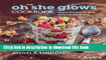 Download The Oh She Glows Cookbook: Vegan Recipes To Glow From The Inside Out  PDF Online