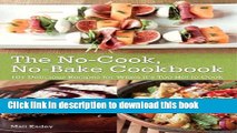 Read The No-Cook No-Bake Cookbook: 101 Delicious Recipes for When It s Too Hot to Cook Ebook Free