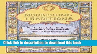 Read Nourishing Traditions: The Cookbook that Challenges Politically Correct Nutrition and the