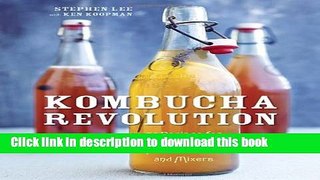 Read Kombucha Revolution: 75 Recipes for Homemade Brews, Fixers, Elixirs, and Mixers  Ebook Free