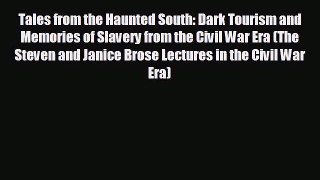 FREE PDF Tales from the Haunted South: Dark Tourism and Memories of Slavery from the Civil