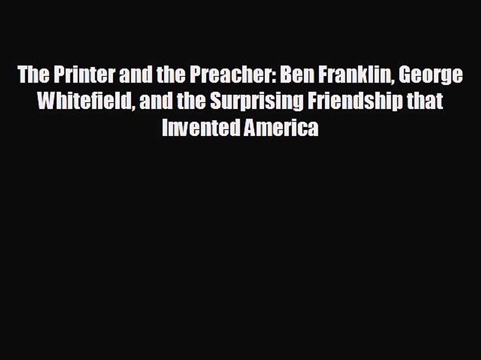 READ book The Printer and the Preacher: Ben Franklin George Whitefield and the Surprising