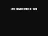 READ FREE FULL EBOOK DOWNLOAD  Little Girl Lost Little Girl Found  Full Ebook Online Free