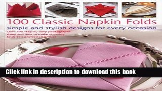 Read 100 Classic Napkin Folds: simple and stylish napkins for every occasion: Over 700