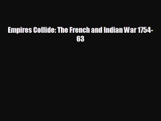 FREE DOWNLOAD Empires Collide: The French and Indian War 1754-63 READ ONLINE